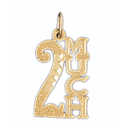 14K GOLD SAYING CHARM - 2 MUCH #10558