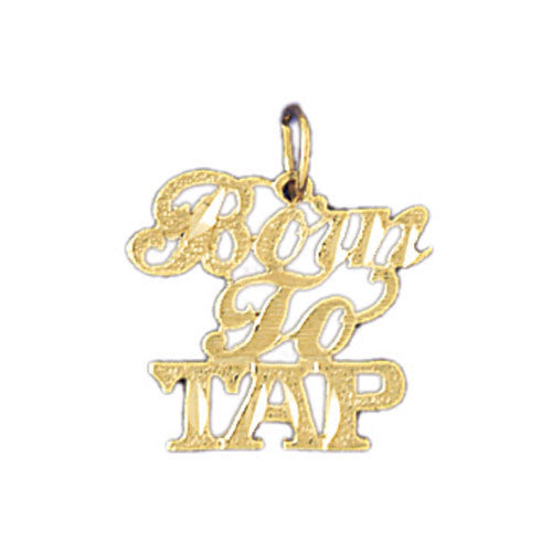 14K GOLD SAYING CHARM - BORN TO TAP #10819