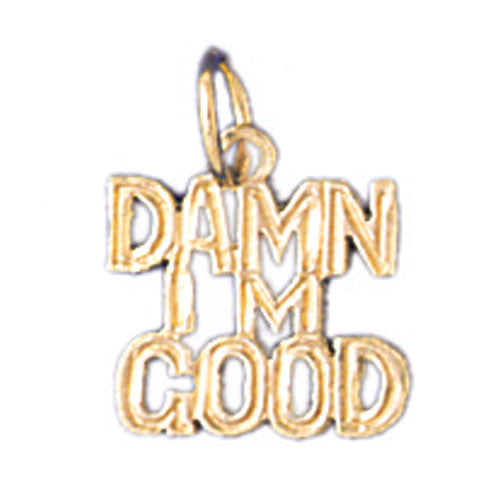 14K GOLD SAYING CHARM - DAMN I'M GOOD #10531