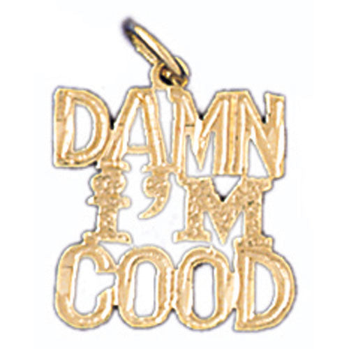 14K GOLD SAYING CHARM - DAMN I'M GOOD #10534