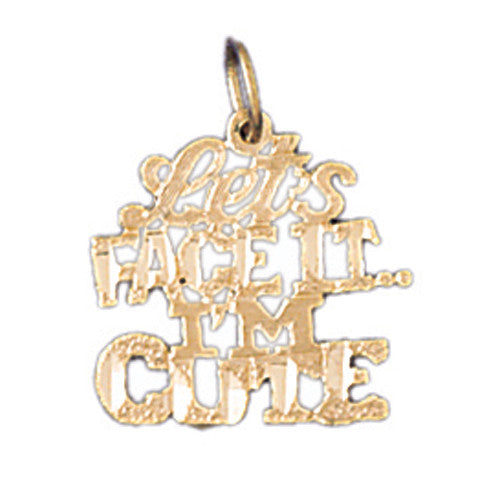14K GOLD SAYING CHARM - LET'S FACE IT I'M CUTE #10529