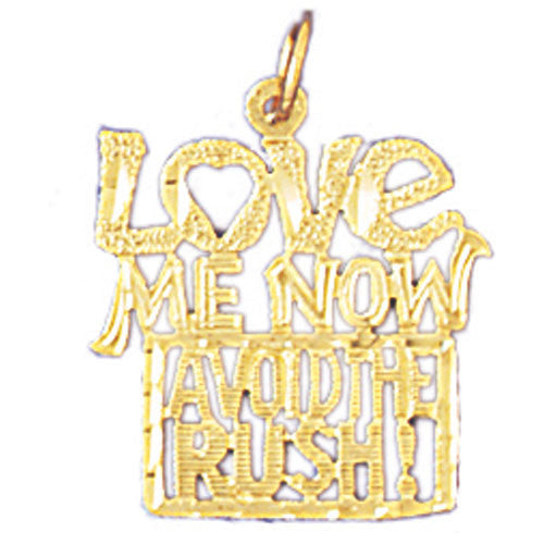 14K GOLD SAYING CHARM - LOVE ME NOW AVOID THE RUSH #10302