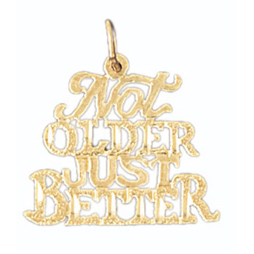 14K GOLD SAYING CHARM - NOT OLDER JUST BETTER #10662