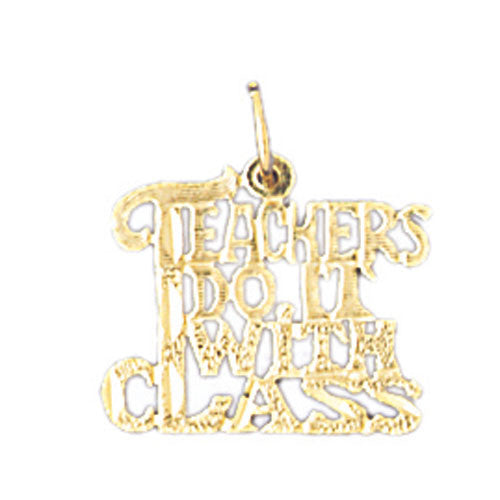 14K GOLD SAYING CHARM - TEACHERS DO IT WITH CLASS #10628
