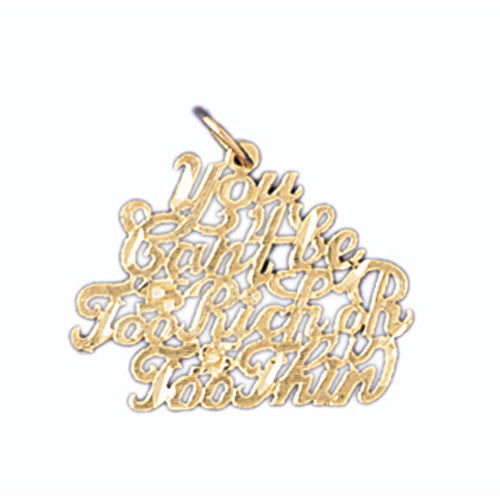 14K GOLD SAYING CHARM - YOU CAN'T BE TOO RICH OR TOO THIN #10561